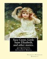 Sara Crewe, Little Saint Elizabeth, and Other Stories.by - : Illustrated By: Reginald B.(Bathurst) Birch (May 2, 1856 - June 17, 1943) Was an English-American Artist and Illustrator. (Paperback) - Frances Hodgson Burnett Photo