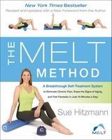 The Melt Method - A Breakthrough Self-Treatment System to Eliminate Chronic Pain, Erase the Signs of Aging, and Feel Fantastic in Just 10 Minutes a Day! (Paperback) - Sue Hitzmann Photo