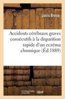 Accidents Cerebraux Graves Consecutifs a la Disparition Rapide D'Un Eczema Chronique (French, Paperback) - Brocq L Photo