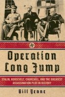 Operation Long Jump - Stalin, Roosevelt, Churchill, and the Greatest Assassination Plot in History (Hardcover) - Bill Yenne Photo