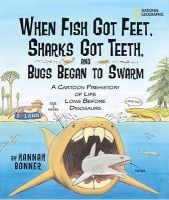 When Fish Got Feet, Sharks Got Teeth, and Bugs Began to Swarm - A Cartoon Prehistory of Life Long Before Dinosaurs (Paperback) - Hannah Bonner Photo