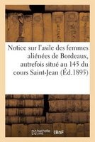 Notice Sur L'Asile Des Femmes Alienees de Bordeaux: Autrefois Situe Au N 145 Du Cours Saint-Jean (French, Paperback) - Imp de G Gounouilhou Photo