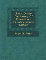 John Dewey Dictionary of Education - Primary Source Edition (Paperback) - Ralph B Winn Photo