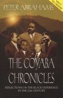 The Coyaba Chronicles - Reflections on the Black Experience in the Twentieth Century (Paperback) - Peter Abrahams Photo