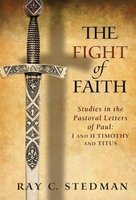 The Fight of Faith - Studies in the Pastoral Letters of Paul: I and II Timothy and Titus (Paperback, (1 and 2 Timoth) - Ray C Stedman Photo