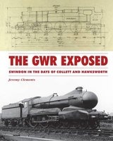 The GWR Exposed - Swindon in the Days of Collett and Hawksworth (Hardcover) - Jeremy Clements Photo