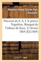 Discours de S. A. I. Le Prince Napoleon. Banquet de L'Isthme de Suez, 11 Fevrier 1864 (French, Paperback) - Bonaparte N J C P Photo