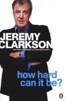 How Hard Can It Be? - The World According To Clarkson - Volume 4 (Paperback) - Jeremy Clarkson Photo