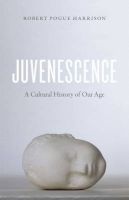 Juvenescence - A Cultural History of Our Age (Paperback) - Robert Pogue Harrison Photo