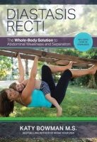 Diastasis Recti - The Whole Body Solution to Abdominal Weakness and Separation (Paperback) - Katy Bowman Photo