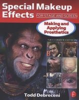 Special Makeup Effects for Stage and Screen - Making and Applying Prosthetics (Paperback, 2nd Revised edition) - Todd Debreceni Photo
