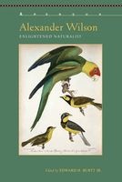 Alexander Wilson - Enlightened Naturalist (Paperback) - Edward H Burtt Photo