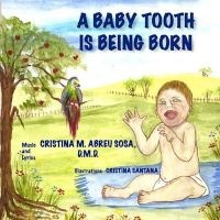 A Baby Tooth Is Being Born (Paperback) - Cristina M Abreu Sosa DMD Photo