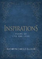 Inspirations - Poems of Life and Love (Hardcover) - Kathryn Carole Ellison Photo