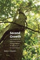 Second Growth - The Promise of Tropical Forest Regeneration in an Age of Deforestation (Paperback) - Robin L Chazdon Photo