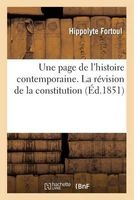 Une Page de L'Histoire Contemporaine. La Revision de La Constitution (French, Paperback) - Fortoul H Photo