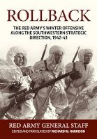 Rollback - The Red Army's Winter Offensive Along the Southwestern Strategic Direction, 1942-43 (Hardcover) - Richard Harrison Photo