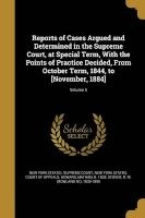 Reports of Cases Argued and Determined in the Supreme Court, at Special Term, with the Points of Practice Decided, from October Term, 1844, to [November, 1884]; Volume 5 (Paperback) - New York State Supreme Court Photo