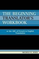 The Beginning Translator's Workbook - Or the ABC of French to English Translation (Paperback) - Michele H Jones Photo