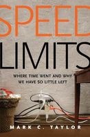 Speed Limits - Where Time Went and Why We Have So Little Left (Hardcover) - Mark C Taylor Photo