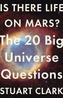Is There Life on Mars? - The 20 Big Universe Questions (Paperback) - Stuart Clark Photo