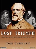 Lost Triumph - Lee's Real Plan at Gettysburg--and Why it Failed (Standard format, CD, Library ed) - Tom Carhart Photo