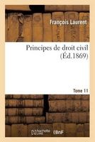 Principes de Droit Civil. Tome 11 (French, Paperback) - Laurent F Photo