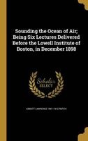 Sounding the Ocean of Air; Being Six Lectures Delivered Before the Lowell Institute of Boston, in December 1898 (Hardcover) - Abbott Lawrence 1861 1912 Rotch Photo