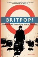 Britpop - Cool Britannia and the Spectacular Demise of English Rock (Paperback, 1st Da Capo Press ed) - John Harris Photo