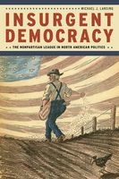 Insurgent Democracy - The Nonpartisan League in North American Politics (Paperback) - Michael J Lansing Photo