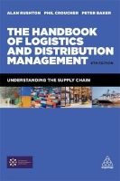 The Handbook of Logistics and Distribution Management - Understanding the Supply Chain (Paperback, 6th Revised edition) - Alan Rushton Photo