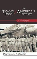 Tokyo Rose / An American Patriot - A Dual Biography (Hardcover) - Frederick P Close Photo