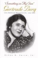 "Something on My Own" - Gertrude Berg and American Broadcasting, 1929-1956 (Hardcover) - Glenn D Smith Photo