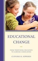 Educational Change - From Traditional Education to Learning Communities (Hardcover, New) - Clifford H Edwards Photo