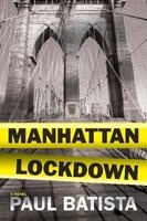 Manhattan Lockdown - A Novel (Hardcover) - Paul Batista Photo