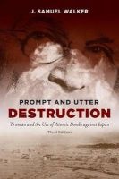 Prompt and Utter Destruction - Truman and the Use of Atomic Bombs Against Japan (Paperback, 3rd Revised edition) - J Samuel Walker Photo