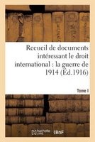 Recueil de Documents Interessant Le Droit International - La Guerre de 1914. T. I (French, Paperback) - Sans Auteur Photo