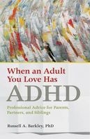 When an Adult You Love Has ADHD - Professional Advice for Parents, Partners, and Siblings (Paperback) - Russell A Barkley Photo