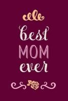Best Mom Ever - Beautiful Journal, Notebook, Diary, 6"x9" Lined Pages, 150 Pages (Paperback) - Creative Notebooks Photo