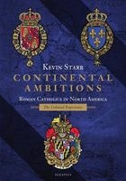 Continental Ambitions - Roman Catholics in North America: The Colonial Experience (Hardcover) - Kevin Starr Photo