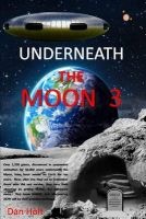 Underneath the Moon 3 - The Moon Giants, Asleep for 50,000 Years, Have Been Awake for Ten Years. Now, After Honoring Those Who Died, They Turn Their Attention to Getting Home, 4.2 Light-Years Away. They Know Where...But Discovering How Will Be Their Great Photo