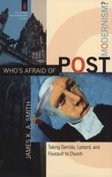 Who's Afraid Of Postmodernism? - Taking Derrida, Lyotard, And Foucault To Church (Paperback) - James KA Smith Photo