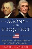 An Agony and Eloquence - John Adams, Thomas Jefferson, and a World of Revolution (Hardcover) - Daniel L Mallock Photo