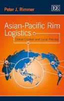 Asian-Pacific Rim Logistics - Global Context and Local Policies (Hardcover) - Peter J Rimmer Photo