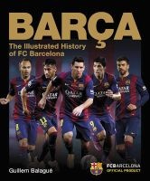 Barca, the Official Illustrated History of FC Barcelona (Hardcover) - Guillem Balague Photo