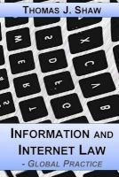 Information and Internet Law - Global Practice (Paperback) - Thomas J Shaw Esq Photo