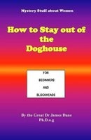 How to Stay Out of the Doghouse - For Beginners and Blockheads (Paperback) - The Great Dr James Dane Photo