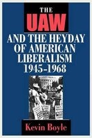 The Uaw and the Heyday of American Liberalism, 1945-1968 (Paperback) - Kevin Boyle Photo