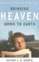 Bringing Heaven Down to Earth - Connecting This Life to the Next (Paperback) - 1979 Nathan L K Bierma Photo