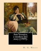 Ann Veronica, a Modern Love Story (1909).by - H. G. Wells: Novel (Original Classics) (Paperback) - H G Wells Photo
